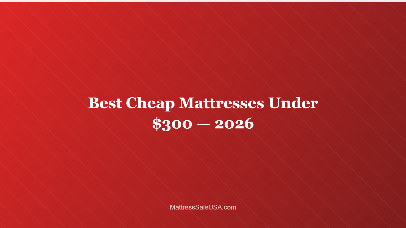 Best Cheap Mattresses Under $300 — 2026