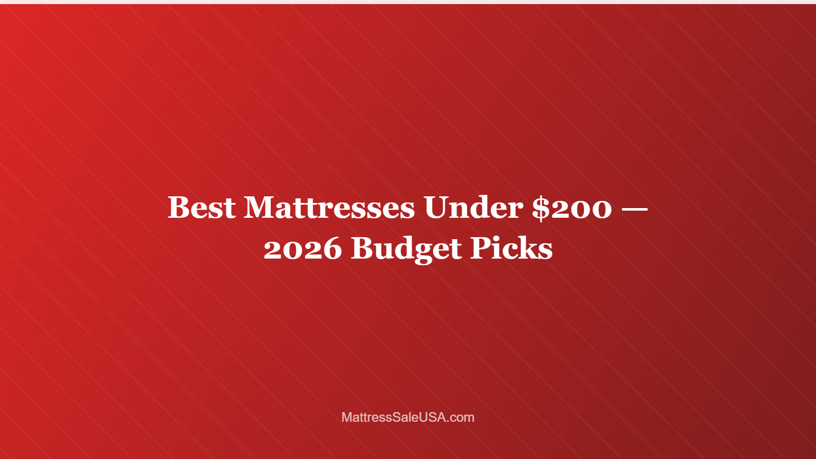 Best Mattresses Under $200 — 2026 Budget Picks