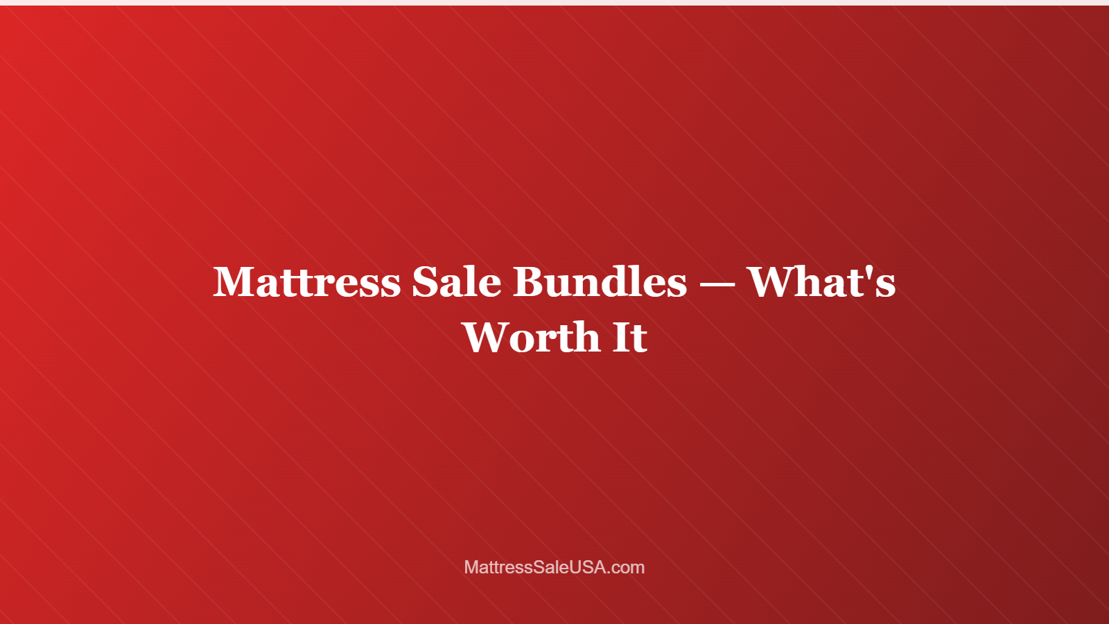 Mattress Sale Bundles — What’s Worth It