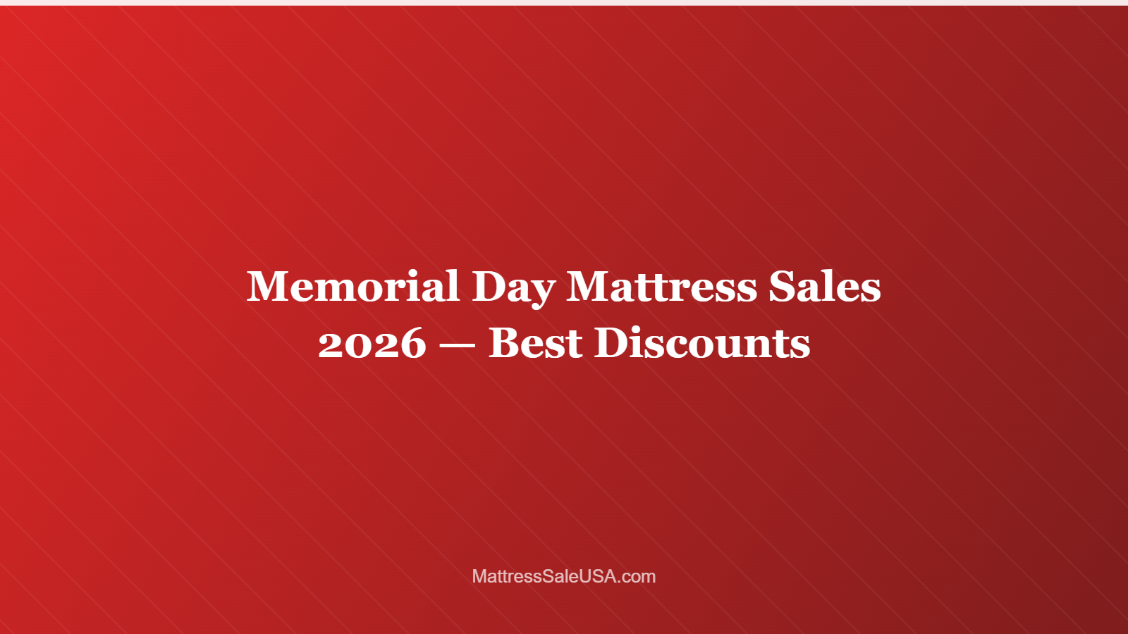 Memorial Day Mattress Sales 2026 — Best Discounts