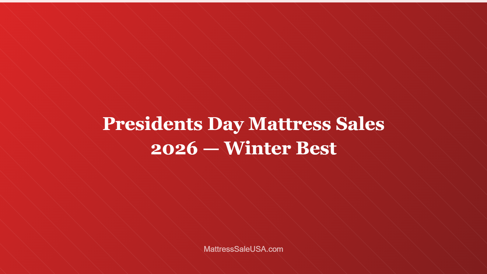 Presidents Day Mattress Sales 2026 — Winter Best