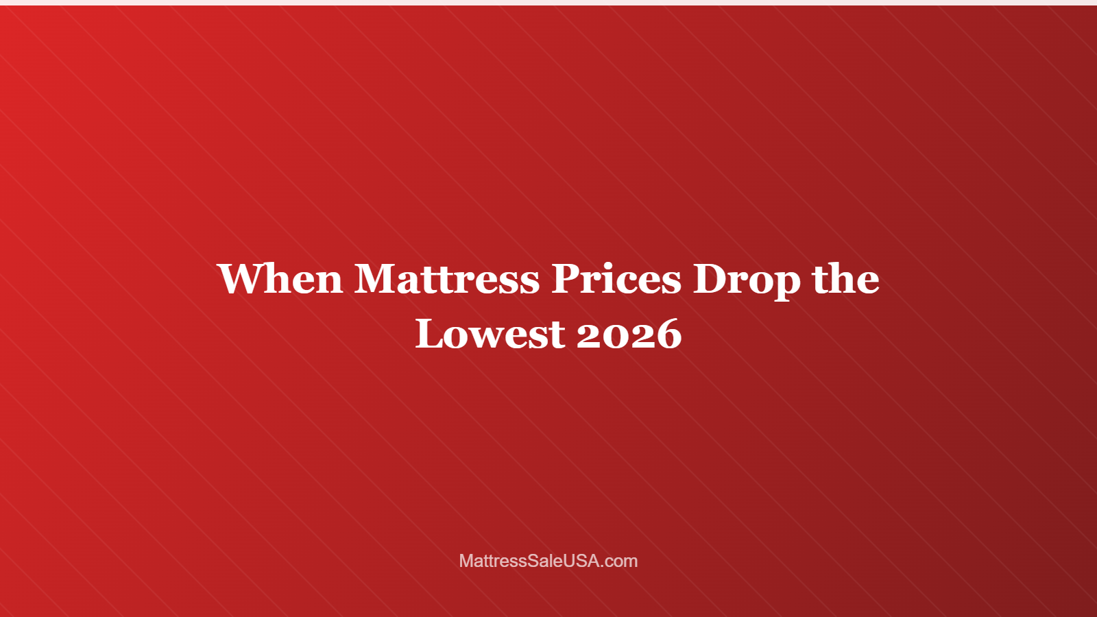 When Mattress Prices Drop the Lowest 2026